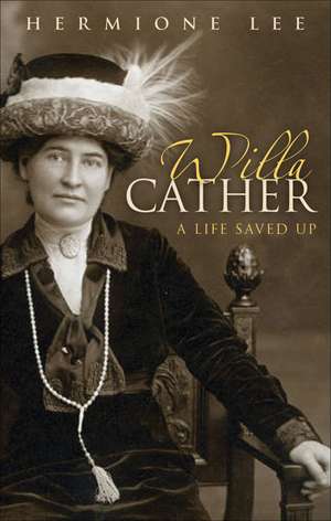 Willa Cather: A Life Saved Up de Hermione Lee