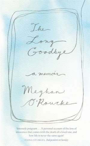 The Long Goodbye de Meghan O'Rourke