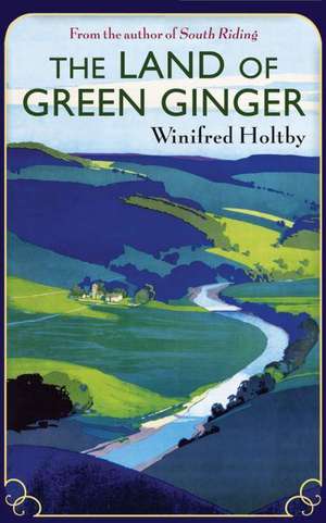 The Land Of Green Ginger de Winifred Holtby