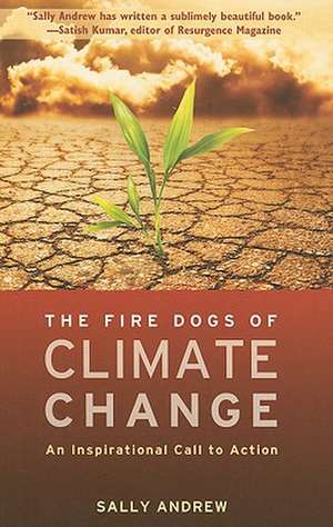 The Fire Dogs of Climate Change: An Inspirational Call to Action de Sally Andrew