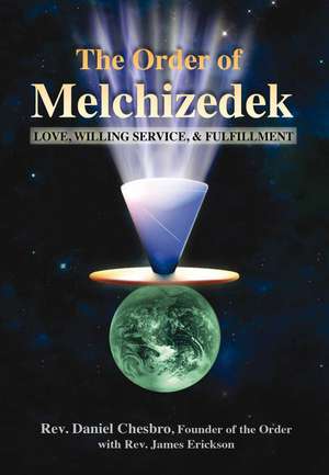 The Order of Melchizedek: Love, Willing Service, & Fulfillment de Rev. Daniel Chesbro