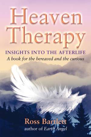 Heaven Therapy: Insights into the Afterlife de Ross Bartlett