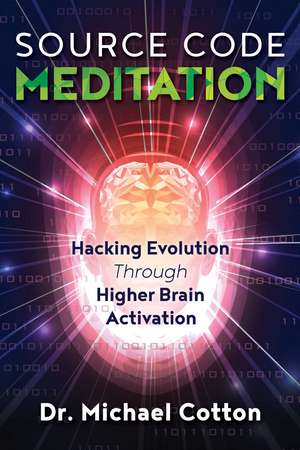 Source Code Meditation: Hacking Evolution through Higher Brain Activation de Dr. Michael Cotton