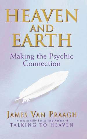 Heaven And Earth de James Van Praagh