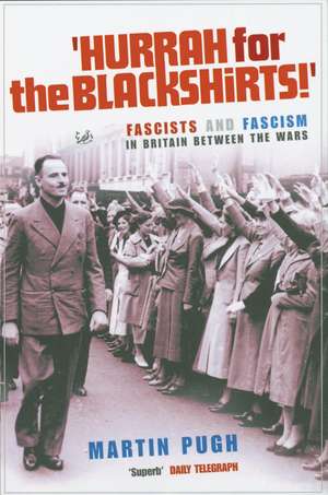 Hurrah for the Blackshirts! de Martin Pugh