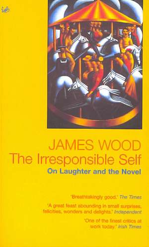 The Irresponsible Self de James Wood