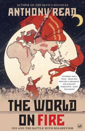 The World on Fire: 1919 and the Battle with Bolshevism. Anthony Read de Anthony Read