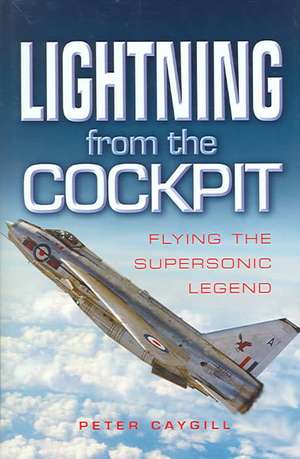 Lightning from the Cockpit: Flying the Supesonic Legend de Peter Caygill