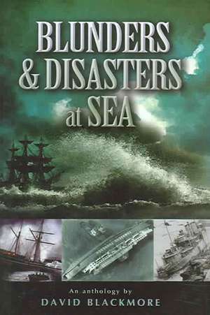 Blunders and Disasters at Sea de David Blackmore