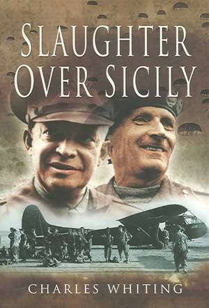 Slaughter Over Sicily: The Double War de Charles Whiting