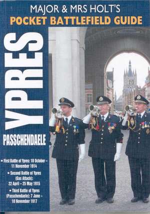 Major and Mrs Holt's Pocket Battlefield Guide to Ypres and Passchendaele de Tonie Holt