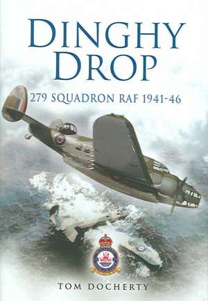 Dinghy Drop: 279 Squadron RAF 1941-1946 de Tom Docherty