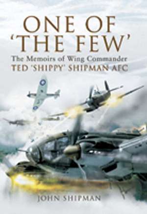 One of 'The Few': Describing the Experiences of Ted 'Shippy' Shipman, Who Called His Part in the Battle of Britain 'my Gentle Battle' de John Shipman