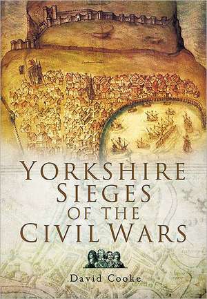 Yorkshire Sieges of the Civil Wars de David Cooke