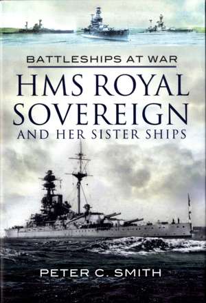 Hms Royal Sovereign and Her Sister Ships: Battleships at War de Peter C. Smith