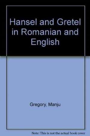 Hansel and Gretel in Romanian and English de MANJU GREGORY