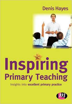 Inspiring Primary Teaching de Denis Hayes