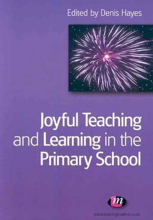 Joyful Teaching and Learning in the Primary School de Denis Hayes