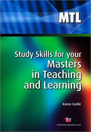 Study Skills for your Masters in Teaching and Learning de Karen Castle