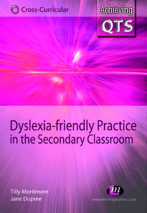 Dyslexia-friendly Practice in the Secondary Classroom de Tilly Mortimore