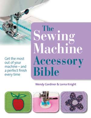 The Sewing Machine Accessory Bible de Lorna Knight