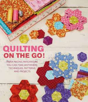 Quilting On The Go! de Jessica Alexandrakis