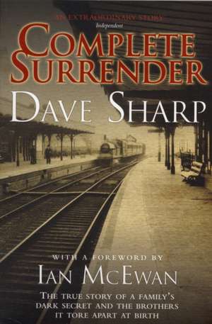 Complete Surrender: The True Story of a Family's Dark Secret and the Brothers It Tore Apart at Birth de Dave Sharp