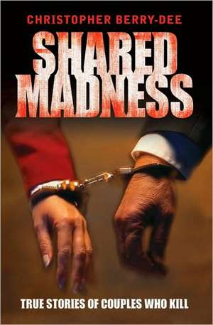 Shared Madness de Christopher Berry-Dee