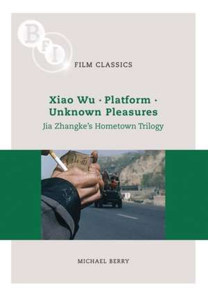 Jia Zhangke's 'Hometown Trilogy': Xiao Wu, Platform, Unknown Pleasures de Michael Berry