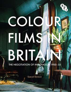 Colour Films in Britain: The Negotiation of Innovation 1900-1955 de Sarah Street