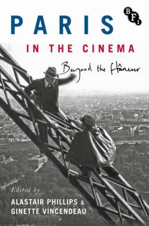 Paris in the Cinema: Beyond the Flâneur de Alastair Phillips