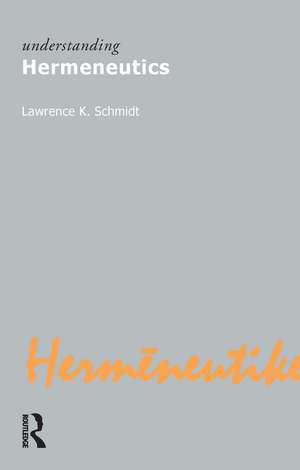 Understanding Hermeneutics de Lawrence Kennedy Schmidt