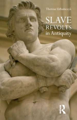 Slave Revolts in Antiquity de Theresa Urbainczyk