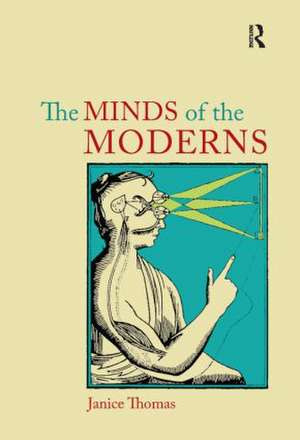 The Minds of the Moderns: Rationalism, Empiricism and Philosophy of Mind de Janice Thomas