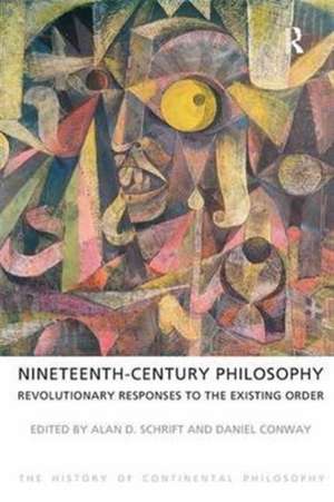 Nineteenth-Century Philosophy: Revolutionary Responses to the Existing Order de Alan D. Schrift