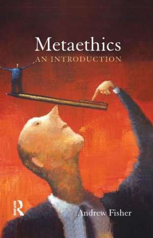 Metaethics: An Introduction de Andrew Fisher