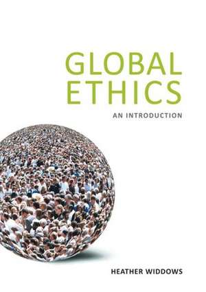 Global Ethics: An Introduction de Heather Widdows