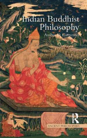 Indian Buddhist Philosophy de Amber Carpenter