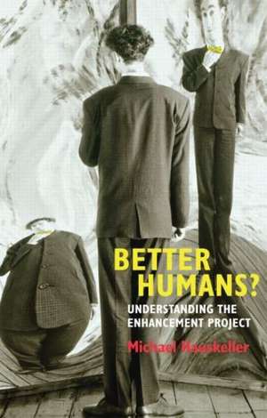 Better Humans?: Understanding the Enhancement Project de Michael Hauskeller