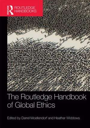 The Routledge Handbook of Global Ethics de Darrel Moellendorf