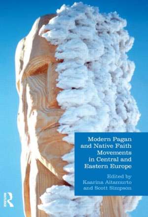 Modern Pagan and Native Faith Movements in Central and Eastern Europe de Kaarina Aitamurto