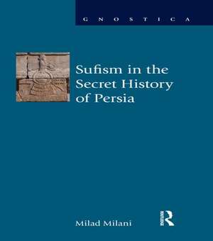 Sufism in the Secret History of Persia de Milad Milani