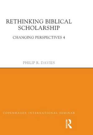 Rethinking Biblical Scholarship: Changing Perspectives 4 de Philip R. Davies