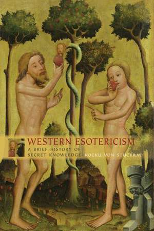 Western Esotericism: A Brief History of Secret Knowledge de Kocku von Stuckrad