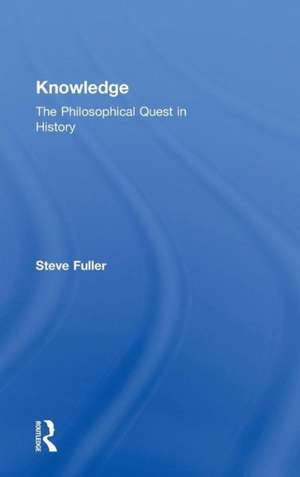 Knowledge: The Philosophical Quest in History de Steve Fuller