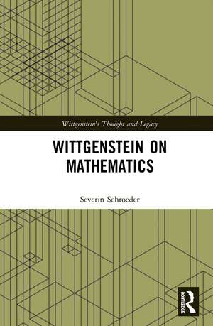 Wittgenstein on Mathematics de Severin Schroeder