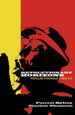 Revolutionary Horizons: Past and Present in Bolivian Politics de Adolfo Gilly