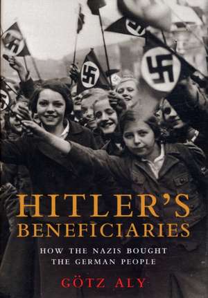 Hitler's Beneficiaries de Gotz Aly