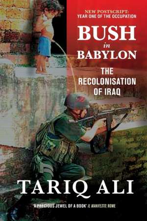 Bush in Babylon de Tariq Ali