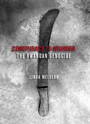 Conspiracy to Murder: The Rwandan Genocide de Linda Melvern